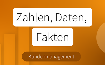 NEU // Zahlen, Daten & Fakten: Kundenmanagement