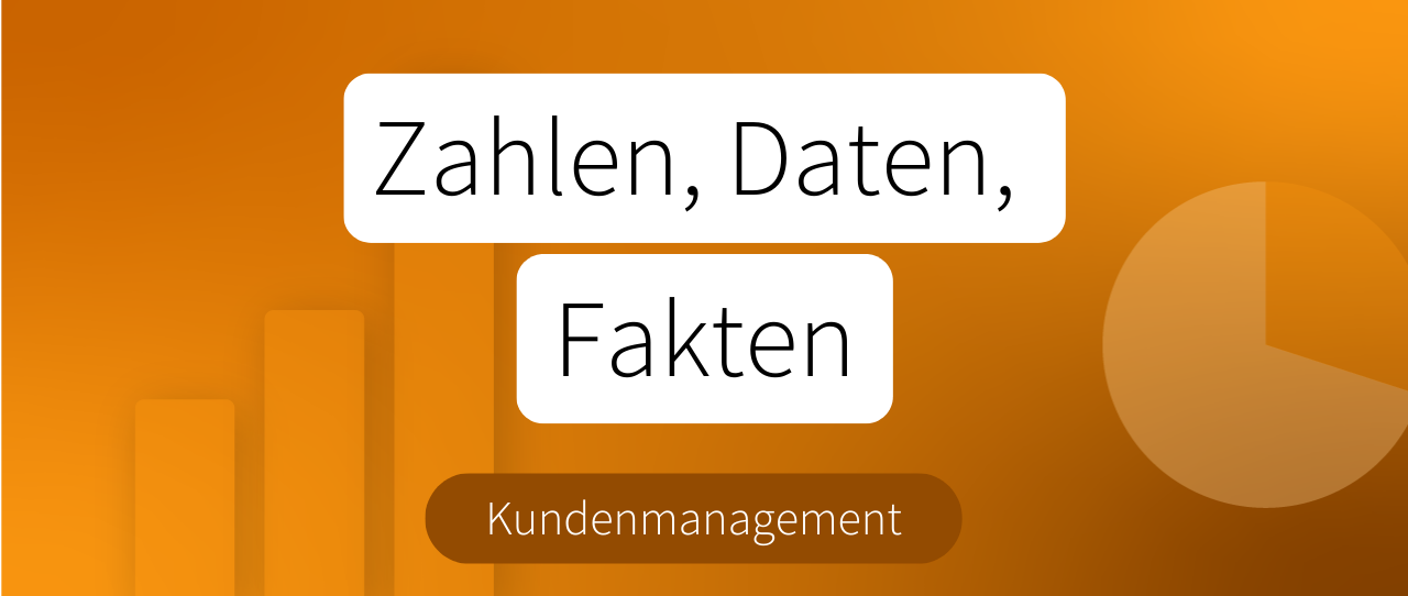NEU // Zahlen, Daten & Fakten: Kundenmanagement