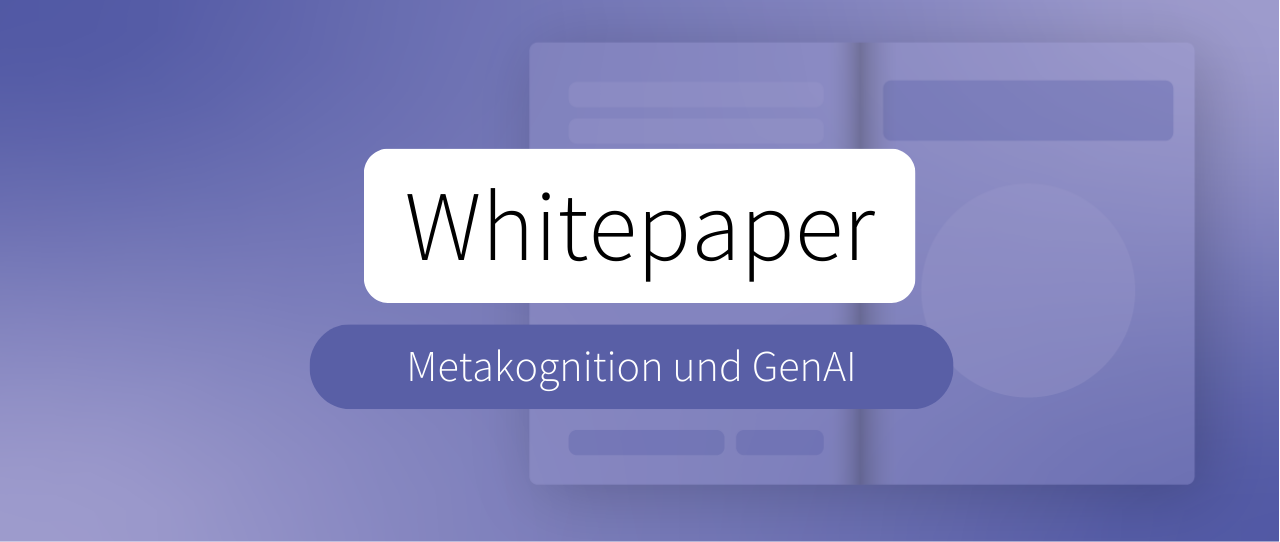 Whitepaper: Metakognitive Kompetenz als Schlüssel zum GenAI-Erfolg in Versicherungsunternehmen