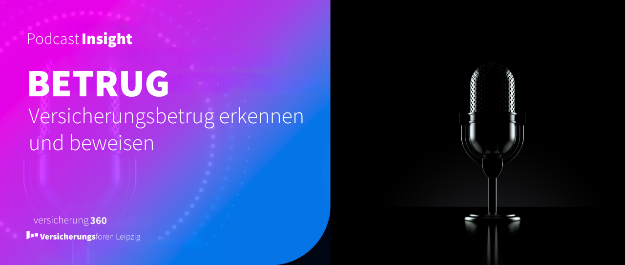 Podcast Insight: Versicherungsbetrug erkennen und beweisen - Im Interview mit Ermittler Sven Schleicher