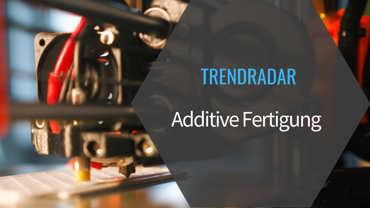 TRENDRADAR Additive Fertigung - Use Cases für die Versicherungsbranche