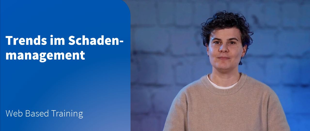 Web Based Training: Trends im Schadenmanagement – Auswirkungen auf die Kundeninteraktion und Abwicklung von Schadenfällen