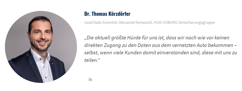 Thomas Körzdörfer, HUK-Coburg Statement von Thomas Körzdörfer von der HUK-Coburg zum Thema Connected Car: „Die aktuell größte Hürde für uns ist, dass wir nach wie vor keinen direkten Zugang zu den Daten aus dem vernetzten Auto bekommen – selbst, wenn viele Kunden damit einverstanden sind, diese mit uns zu teilen.“