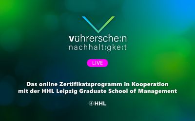 VÜHRERSCHEIN Nachhaltigkeit LIVE – Modulares Online-Zertifikatsprogramm in Kooperation mit der HHL Leipzig Graduate School of Management