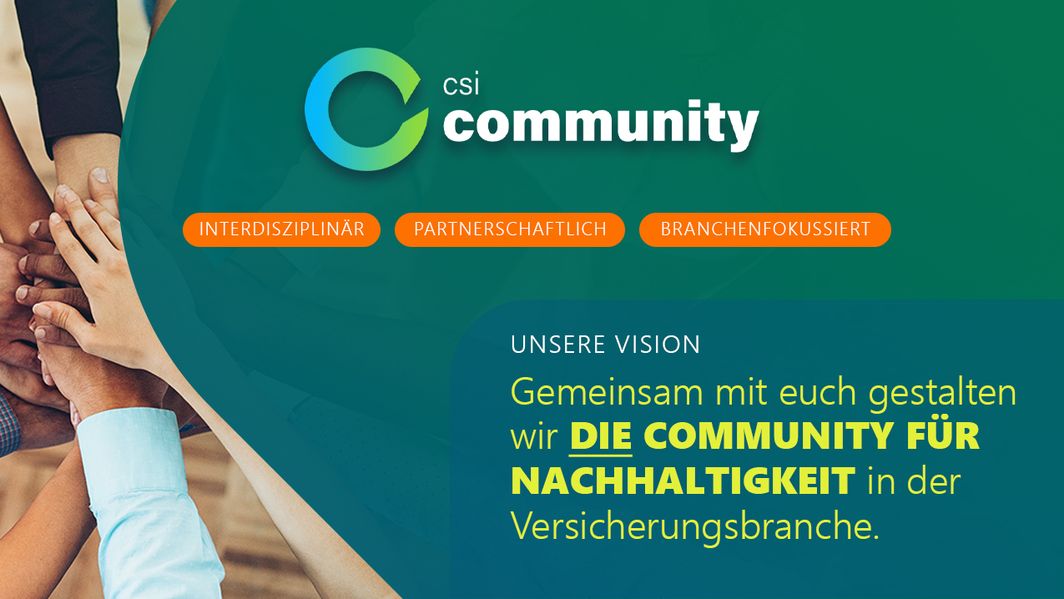 Bild mit Logo der CSI Community und dem Text "Unsere Vision: gemeinsam mit euch gestalten wir DIE Community für Nachhaltigkeit in der Versicherungsbranche"