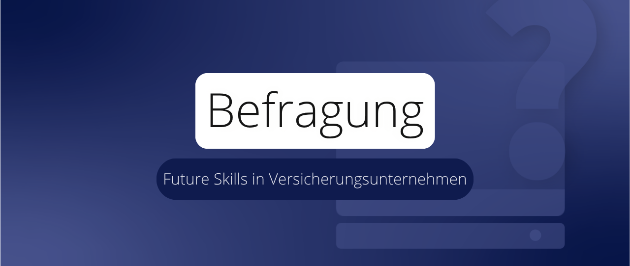 Future Skills in Versicherungsunternehmen − Ergebnisse einer Umfrage