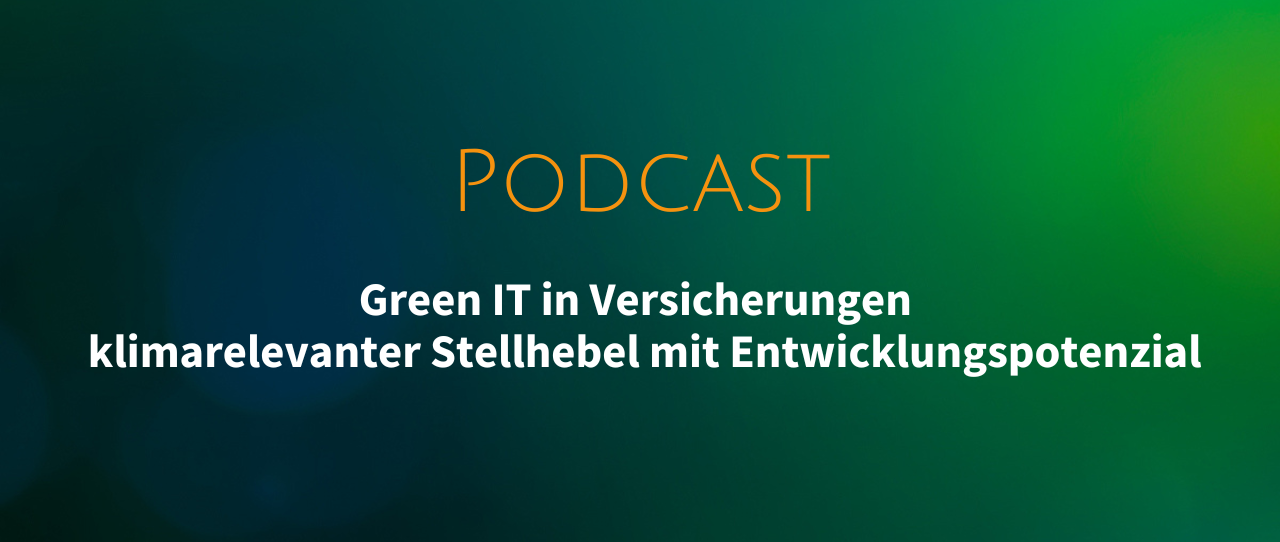 Podcast: Green IT in Versicherungen – klimarelevanter Stellhebel mit Entwicklungspotenzial