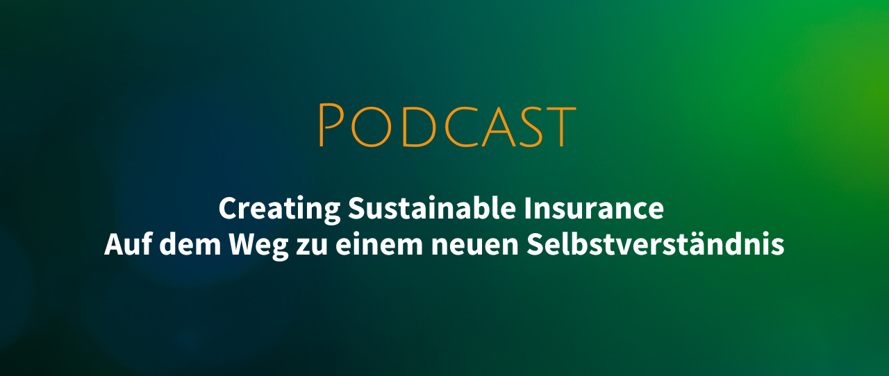 Podcast: Creating Sustainable Insurance - Auf dem Weg zu einem neuen Selbstverständnis