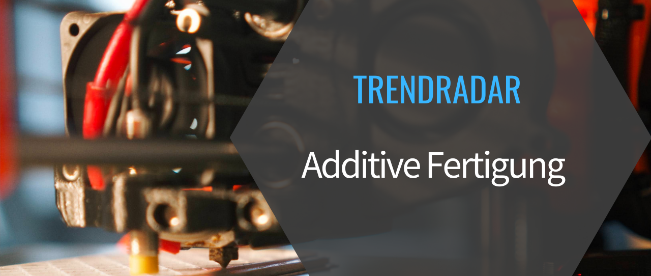 TRENDRADAR Additive Fertigung - Use Cases für die Versicherungsbranche