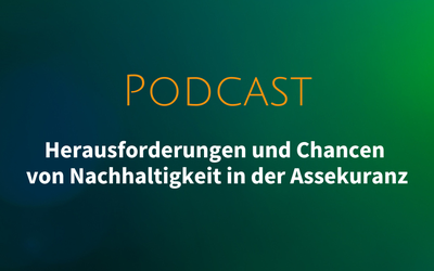 Podcast: Herausforderungen und Chancen von Nachhaltigkeit in der Assekuranz