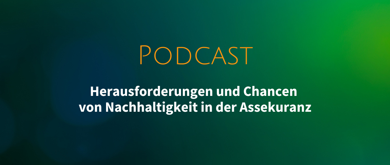 Podcast: Herausforderungen und Chancen von Nachhaltigkeit in der Assekuranz