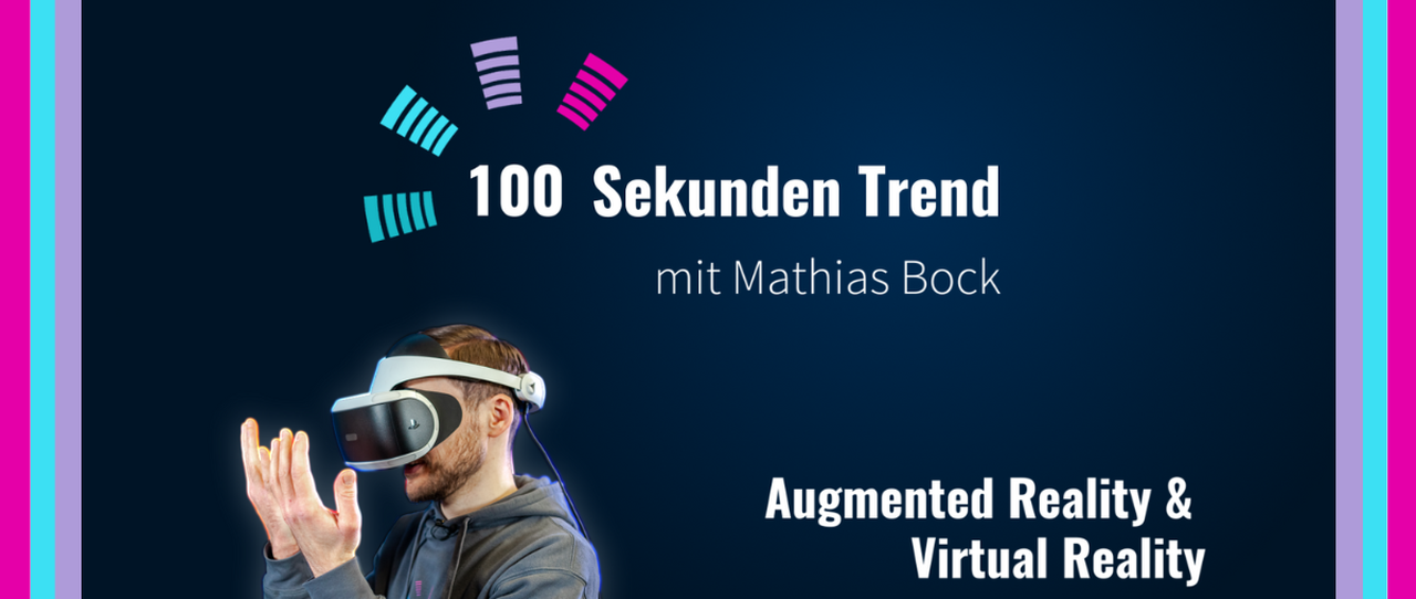100 Sekunden Trend: Augmented & Virtual Reality